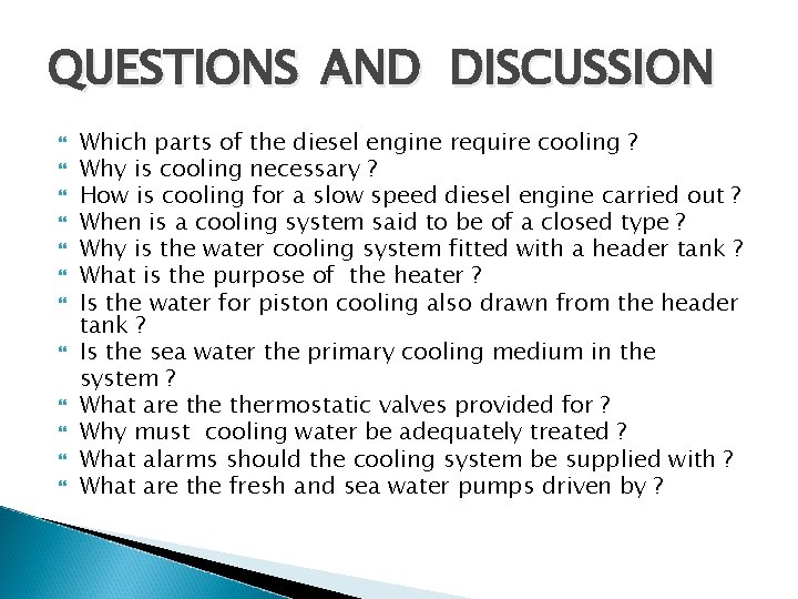 QUESTIONS AND DISCUSSION Which parts of the diesel engine require cooling ? Why is