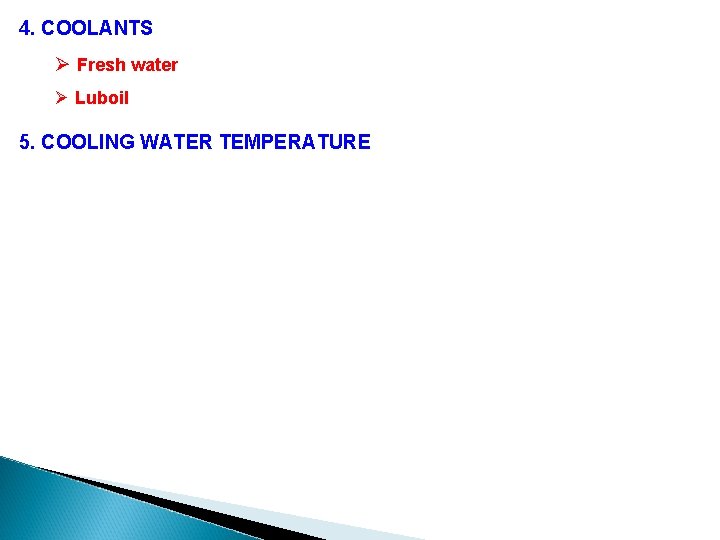 4. COOLANTS Ø Fresh water Ø Luboil 5. COOLING WATER TEMPERATURE 