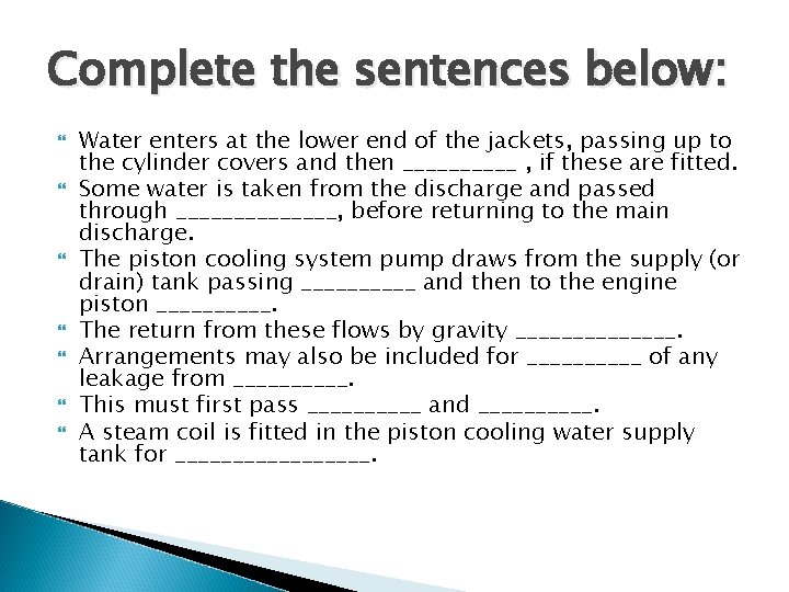 Complete the sentences below: Water enters at the lower end of the jackets, passing
