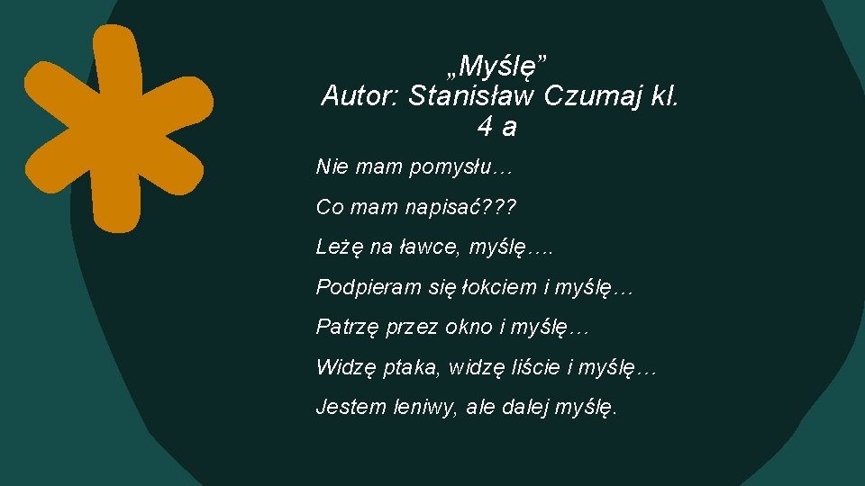 „Myślę” Autor: Stanisław Czumaj kl. 4 a Nie mam pomysłu… Co mam napisać? ?