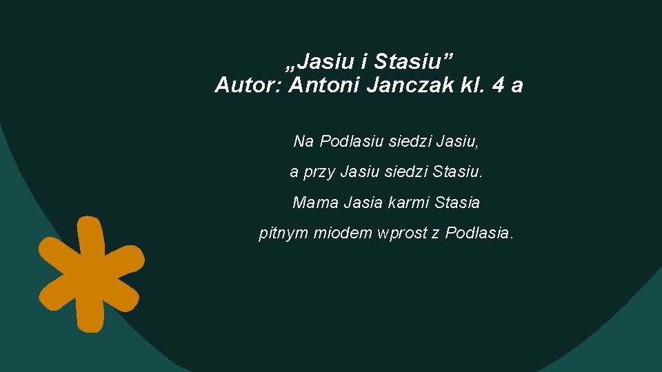 „Jasiu i Stasiu” Autor: Antoni Janczak kl. 4 a Na Podlasiu siedzi Jasiu, a
