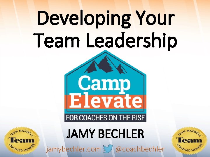 Developing Your Team Leadership JAMY BECHLER jamybechler. com @coachbechler 