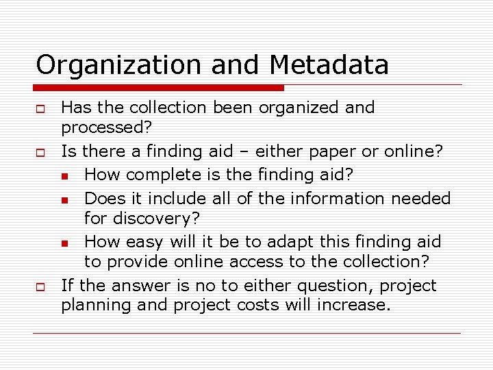 Organization and Metadata o o o Has the collection been organized and processed? Is Organization and Metadata o o o Has the collection been organized and processed? Is
