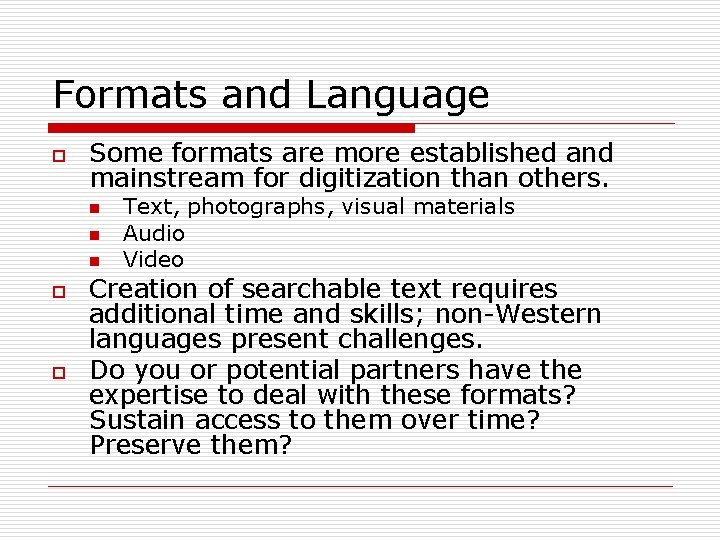 Formats and Language o Some formats are more established and mainstream for digitization than Formats and Language o Some formats are more established and mainstream for digitization than