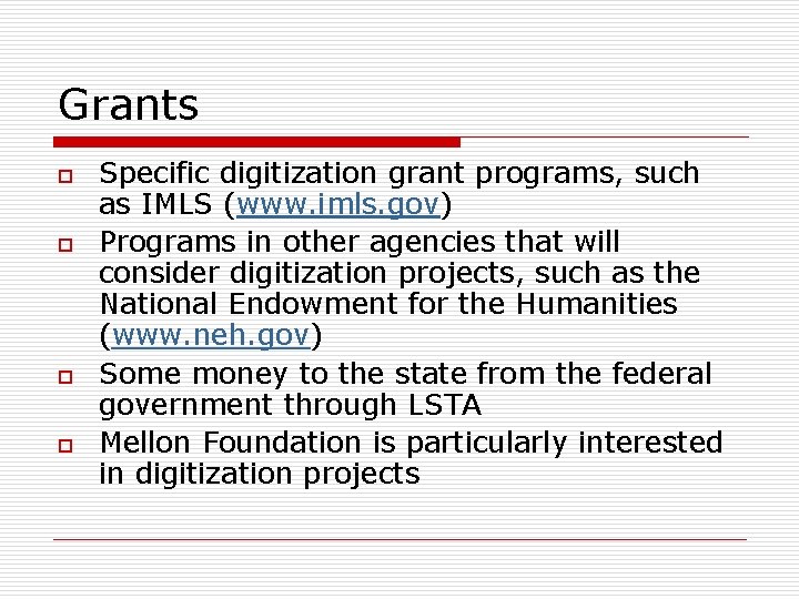 Grants o o Specific digitization grant programs, such as IMLS (www. imls. gov) Programs Grants o o Specific digitization grant programs, such as IMLS (www. imls. gov) Programs