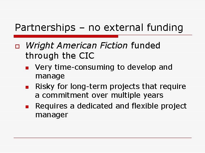 Partnerships – no external funding o Wright American Fiction funded through the CIC n Partnerships – no external funding o Wright American Fiction funded through the CIC n