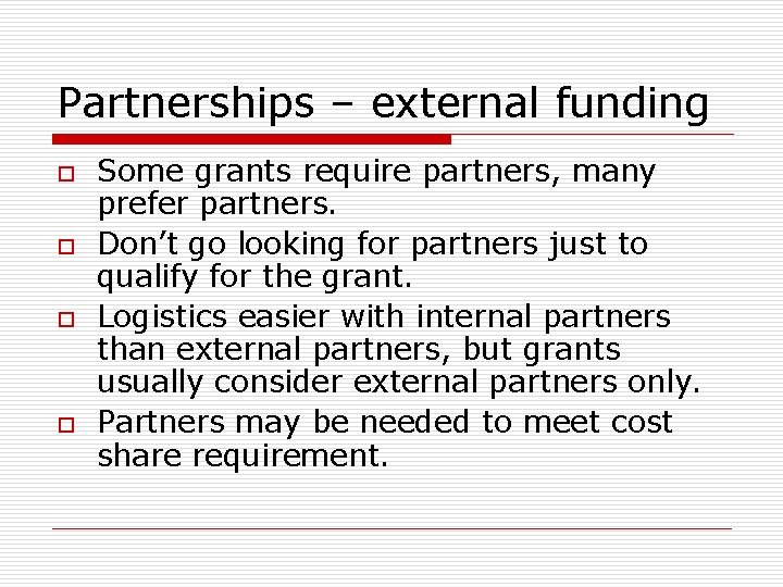 Partnerships – external funding o o Some grants require partners, many prefer partners. Don’t Partnerships – external funding o o Some grants require partners, many prefer partners. Don’t