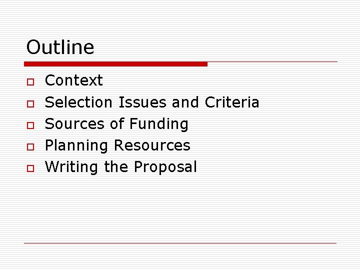 Outline o o o Context Selection Issues and Criteria Sources of Funding Planning Resources Outline o o o Context Selection Issues and Criteria Sources of Funding Planning Resources