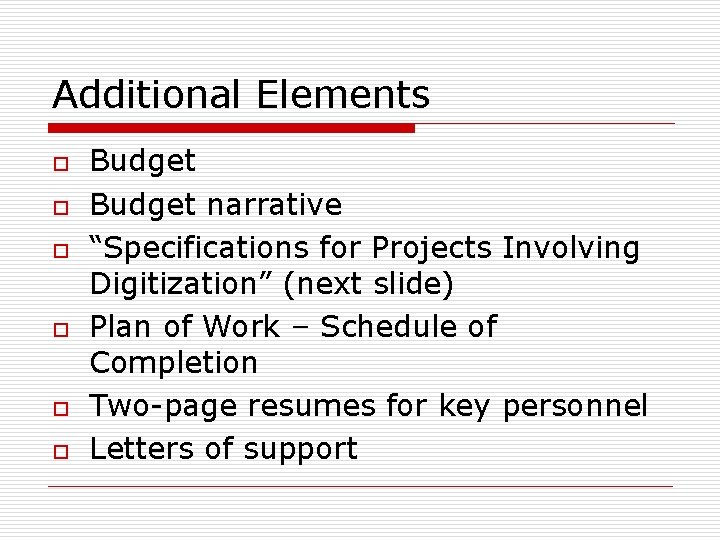 Additional Elements o o o Budget narrative “Specifications for Projects Involving Digitization” (next slide) Additional Elements o o o Budget narrative “Specifications for Projects Involving Digitization” (next slide)