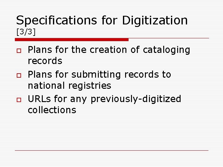 Specifications for Digitization [3/3] o o o Plans for the creation of cataloging records