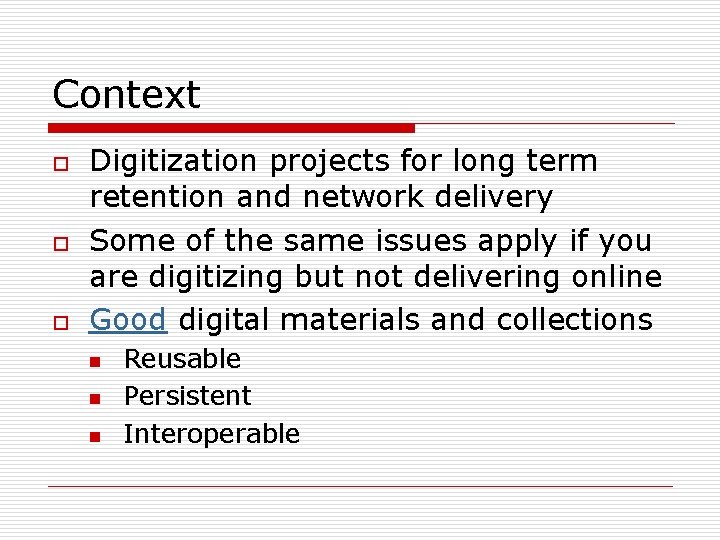Context o o o Digitization projects for long term retention and network delivery Some Context o o o Digitization projects for long term retention and network delivery Some
