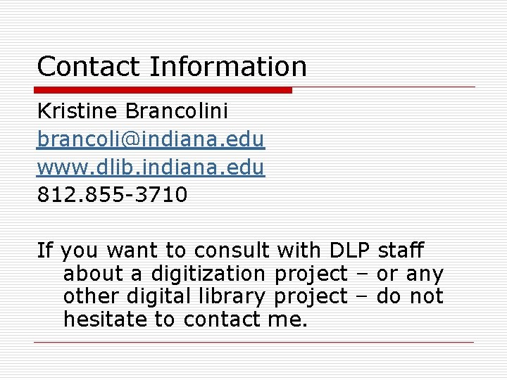 Contact Information Kristine Brancolini brancoli@indiana. edu www. dlib. indiana. edu 812. 855 -3710 If Contact Information Kristine Brancolini brancoli@indiana. edu www. dlib. indiana. edu 812. 855 -3710 If