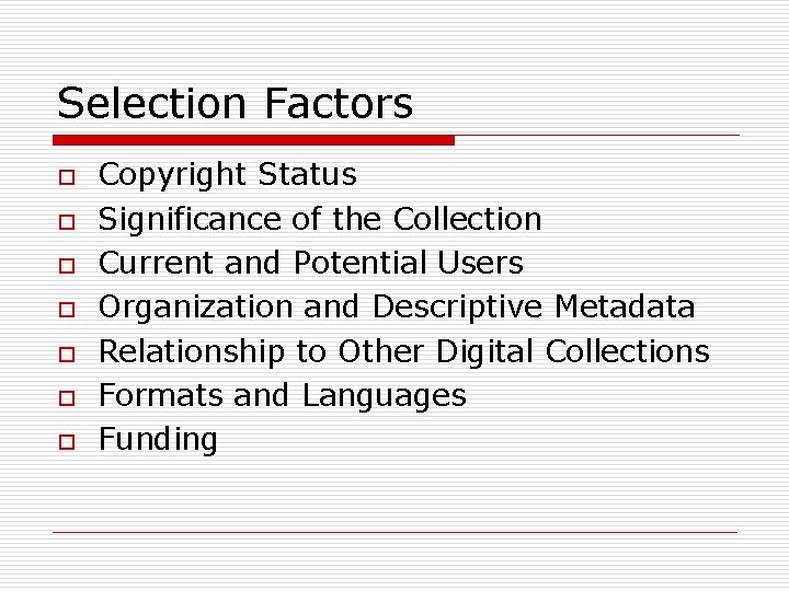 Selection Factors o o o o Copyright Status Significance of the Collection Current and Selection Factors o o o o Copyright Status Significance of the Collection Current and