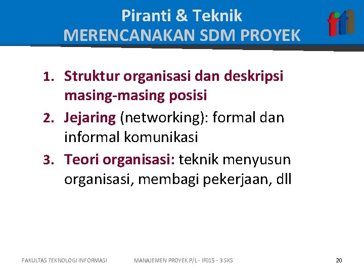 Piranti & Teknik MERENCANAKAN SDM PROYEK 1. Struktur organisasi dan deskripsi masing-masing posisi 2.