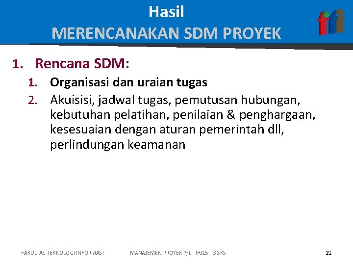 Hasil MERENCANAKAN SDM PROYEK 1. Rencana SDM: 1. Organisasi dan uraian tugas 2. Akuisisi,