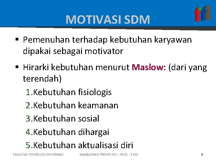 MOTIVASI SDM § Pemenuhan terhadap kebutuhan karyawan dipakai sebagai motivator § Hirarki kebutuhan menurut