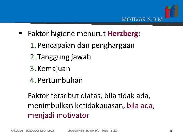 MOTIVASI S. D. M. § Faktor higiene menurut Herzberg: 1. Pencapaian dan penghargaan 2.