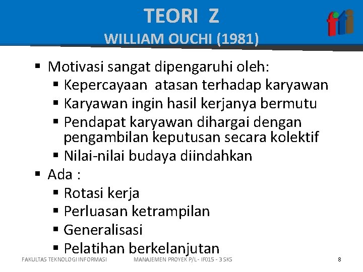 TEORI Z WILLIAM OUCHI (1981) § Motivasi sangat dipengaruhi oleh: § Kepercayaan atasan terhadap