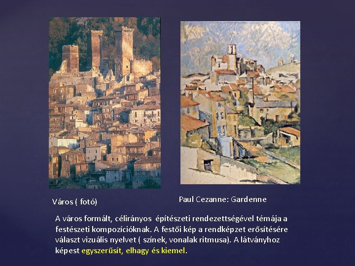 Város ( fotó) Paul Cezanne: Gardenne A város formált, célirányos építészeti rendezettségével témája a