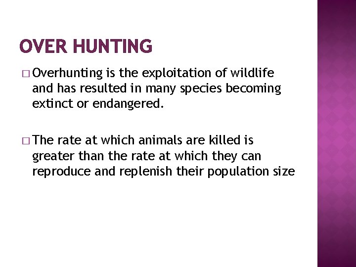 OVER HUNTING � Overhunting is the exploitation of wildlife and has resulted in many