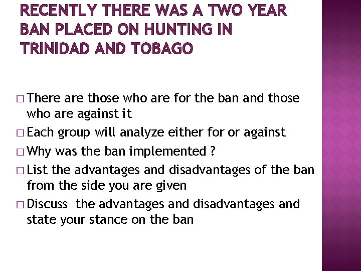 RECENTLY THERE WAS A TWO YEAR BAN PLACED ON HUNTING IN TRINIDAD AND TOBAGO