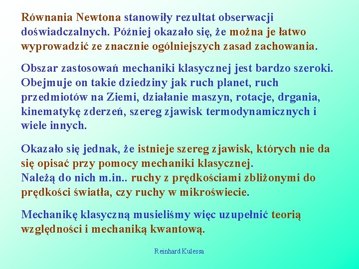 Równania Newtona stanowiły rezultat obserwacji doświadczalnych. Później okazało się, że można je łatwo wyprowadzić