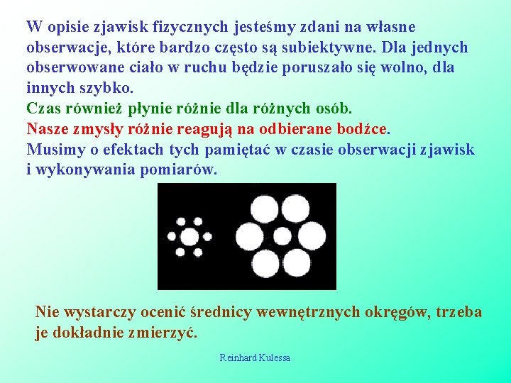 W opisie zjawisk fizycznych jesteśmy zdani na własne obserwacje, które bardzo często są subiektywne.