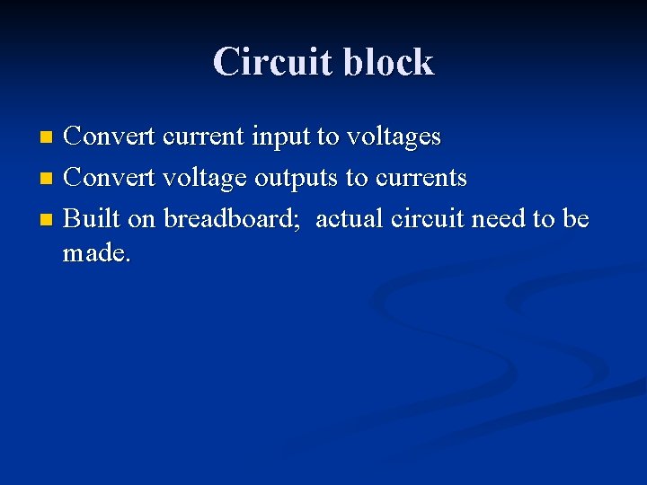 Circuit block Convert current input to voltages n Convert voltage outputs to currents n Circuit block Convert current input to voltages n Convert voltage outputs to currents n