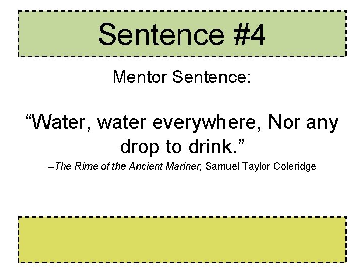 Sentence #4 Mentor Sentence: “Water, water everywhere, Nor any drop to drink. ” --The Sentence #4 Mentor Sentence: “Water, water everywhere, Nor any drop to drink. ” --The