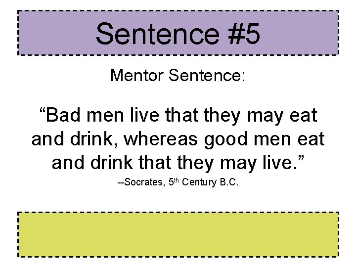 Sentence #5 Mentor Sentence: “Bad men live that they may eat and drink, whereas Sentence #5 Mentor Sentence: “Bad men live that they may eat and drink, whereas