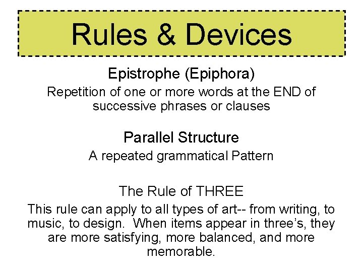 Rules & Devices Epistrophe (Epiphora) Repetition of one or more words at the END Rules & Devices Epistrophe (Epiphora) Repetition of one or more words at the END