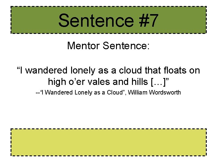 Sentence #7 Mentor Sentence: “I wandered lonely as a cloud that floats on high Sentence #7 Mentor Sentence: “I wandered lonely as a cloud that floats on high