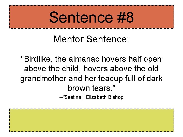Sentence #8 Mentor Sentence: “Birdlike, the almanac hovers half open above the child, hovers Sentence #8 Mentor Sentence: “Birdlike, the almanac hovers half open above the child, hovers