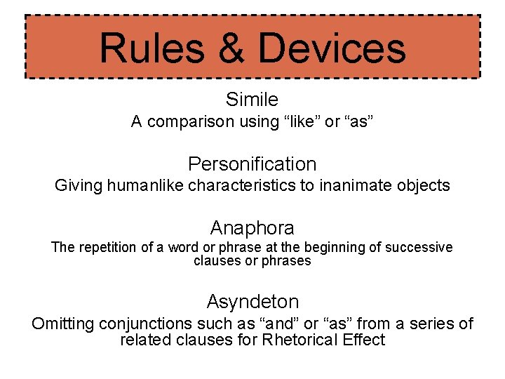 Rules & Devices Simile A comparison using “like” or “as” Personification Giving humanlike characteristics Rules & Devices Simile A comparison using “like” or “as” Personification Giving humanlike characteristics