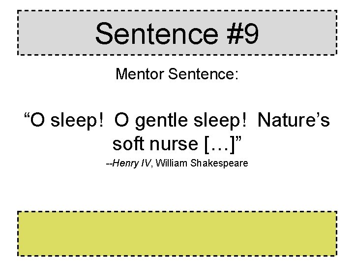 Sentence #9 Mentor Sentence: “O sleep! O gentle sleep! Nature’s soft nurse […]” --Henry