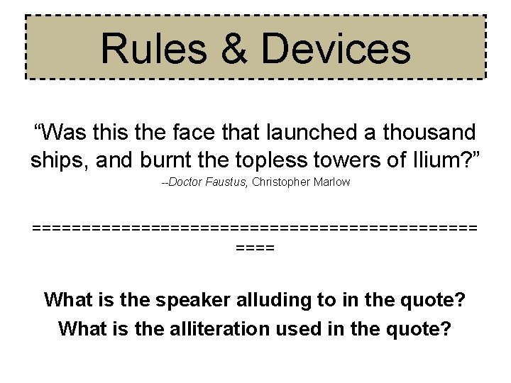Rules & Devices “Was this the face that launched a thousand ships, and burnt Rules & Devices “Was this the face that launched a thousand ships, and burnt