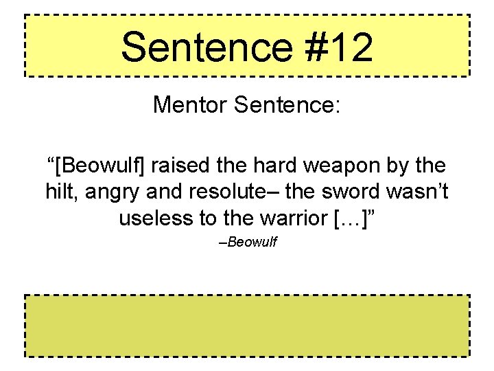 Sentence #12 Mentor Sentence: “[Beowulf] raised the hard weapon by the hilt, angry and