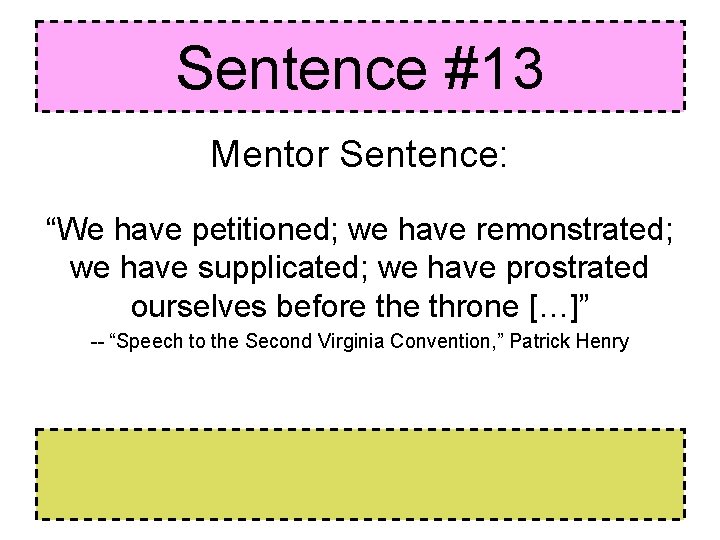Sentence #13 Mentor Sentence: “We have petitioned; we have remonstrated; we have supplicated; we Sentence #13 Mentor Sentence: “We have petitioned; we have remonstrated; we have supplicated; we