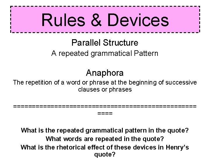 Rules & Devices Parallel Structure A repeated grammatical Pattern Anaphora The repetition of a Rules & Devices Parallel Structure A repeated grammatical Pattern Anaphora The repetition of a