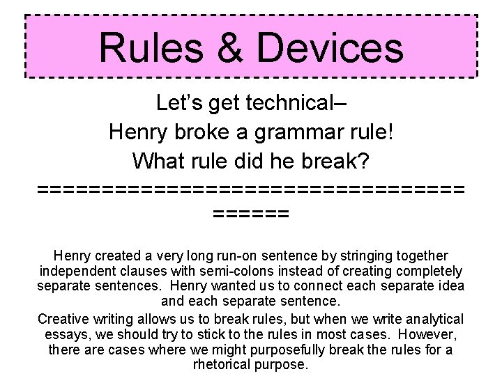 Rules & Devices Let’s get technical– Henry broke a grammar rule! What rule did Rules & Devices Let’s get technical– Henry broke a grammar rule! What rule did