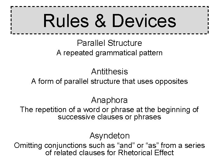 Rules & Devices Parallel Structure A repeated grammatical pattern Antithesis A form of parallel Rules & Devices Parallel Structure A repeated grammatical pattern Antithesis A form of parallel