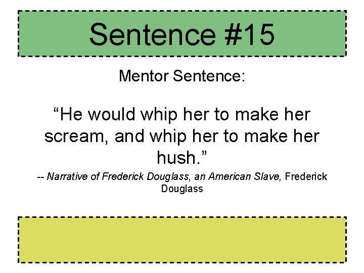 Sentence #15 Mentor Sentence: “He would whip her to make her scream, and whip Sentence #15 Mentor Sentence: “He would whip her to make her scream, and whip