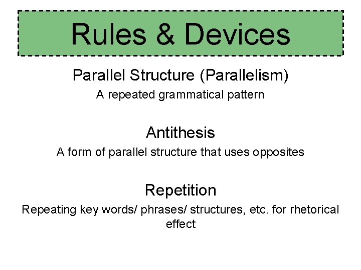 Rules & Devices Parallel Structure (Parallelism) A repeated grammatical pattern Antithesis A form of Rules & Devices Parallel Structure (Parallelism) A repeated grammatical pattern Antithesis A form of