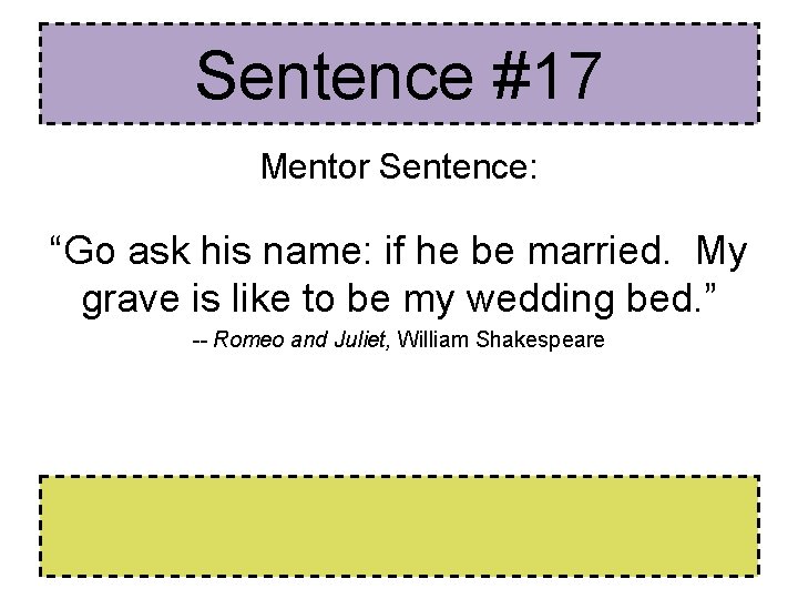 Sentence #17 Mentor Sentence: “Go ask his name: if he be married. My grave Sentence #17 Mentor Sentence: “Go ask his name: if he be married. My grave