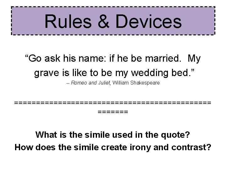 Rules & Devices “Go ask his name: if he be married. My grave is Rules & Devices “Go ask his name: if he be married. My grave is