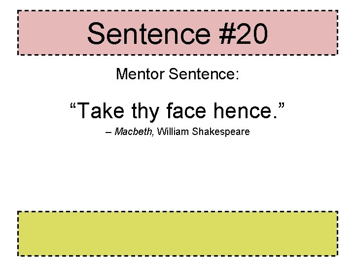 Sentence #20 Mentor Sentence: “Take thy face hence. ” -- Macbeth, William Shakespeare Sentence #20 Mentor Sentence: “Take thy face hence. ” -- Macbeth, William Shakespeare