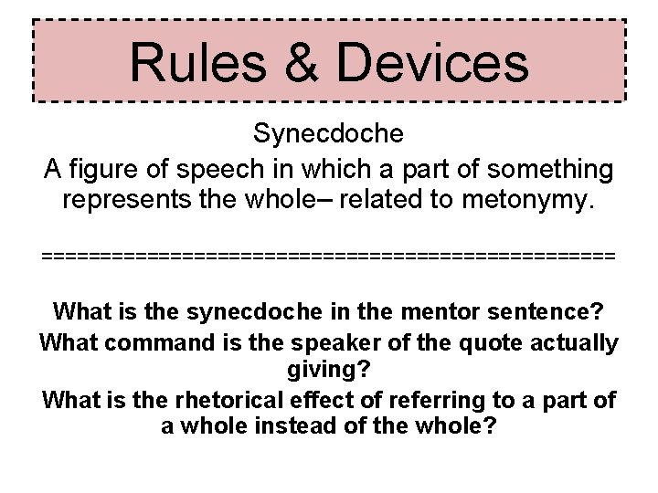 Rules & Devices Synecdoche A figure of speech in which a part of something Rules & Devices Synecdoche A figure of speech in which a part of something