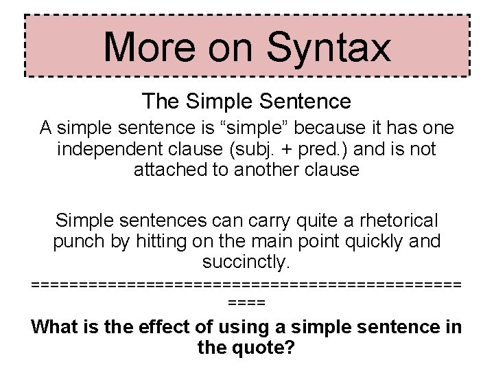 More on Syntax The Simple Sentence A simple sentence is “simple” because it has More on Syntax The Simple Sentence A simple sentence is “simple” because it has