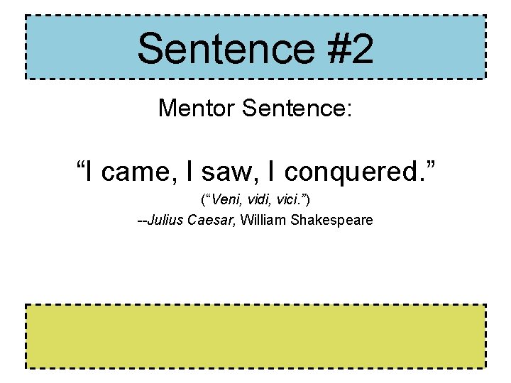 Sentence #2 Mentor Sentence: “I came, I saw, I conquered. ” (“Veni, vidi, vici. Sentence #2 Mentor Sentence: “I came, I saw, I conquered. ” (“Veni, vidi, vici.