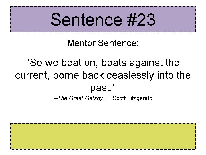 Sentence #23 Mentor Sentence: “So we beat on, boats against the current, borne back Sentence #23 Mentor Sentence: “So we beat on, boats against the current, borne back